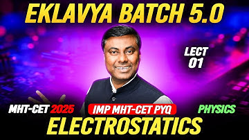 EKLAVYA 5.0 BATCH - Electrostatics LECT-01 || MHT-CET 2025 #mhtcet MUKESH SIR