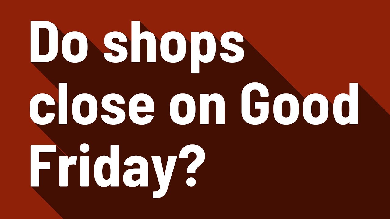Do shops close on Good Friday? YouTube