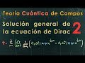 45 - TEORÍA CUÁNTICA de CAMPOS [Solución general de la Ecuación de Dirac 2]