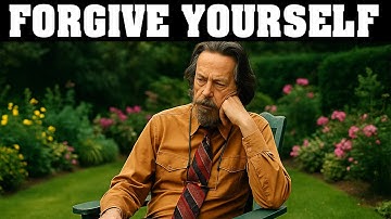 How to Forgive Yourself and forgive the world | Alan Watts