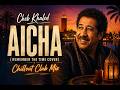 Aicha Club Nights Balearic Mix ChebKhaled BalearicMix ClubNights DeepHouse ArabicMusic 