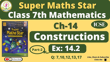 Ch-14 Constructions | Class 7th ICSE | Super Maths Star | Exercise: 14.2 Ques: 7, 10, 12, 13, 17