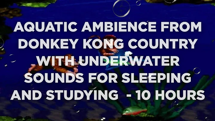 Aquatic Ambience from Donkey Kong Country with Underwater Sounds for Sleeping and Studying - 10 Hrs