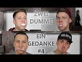 ZWEI DUMME EIN GEDANKE #4