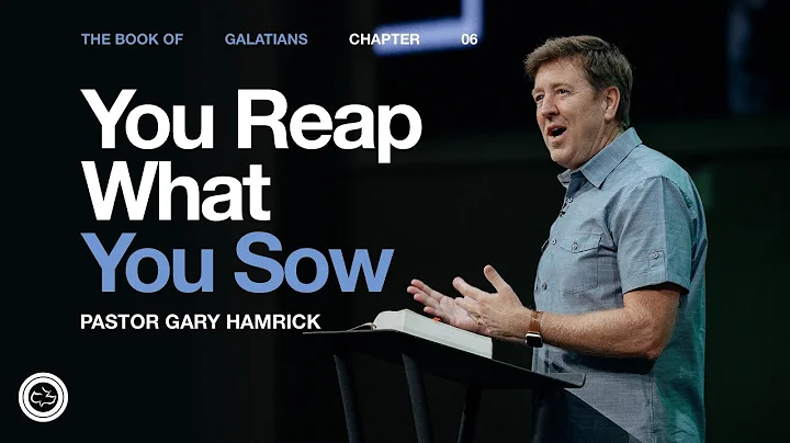 You Reap What You Sow  |  Galatians 6  |  Gary Hamrick
