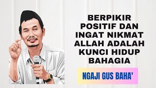 Gus Baha' - Pentingnya Berpikir Positif Dan Ingat Nikmat Allah