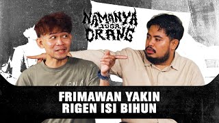 NAMANYA JUGA ORANG LAGI, RIGEN DAN FRIMAWAN MALAH