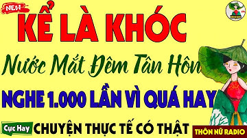 Kể Chuyện Thực Tế Có Thật- Nước Mắt Đêm Tân Hôn - Hay nhất từng nghe - Đọc truyện đêm khuya ngủ ngon