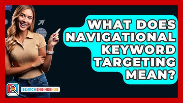 What Does Navigational Keyword Targeting Mean? - SearchEnginesHub.com