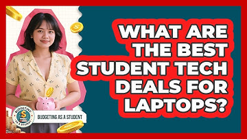 What Are The Best Student Tech Deals For Laptops? - Budgeting as a Student