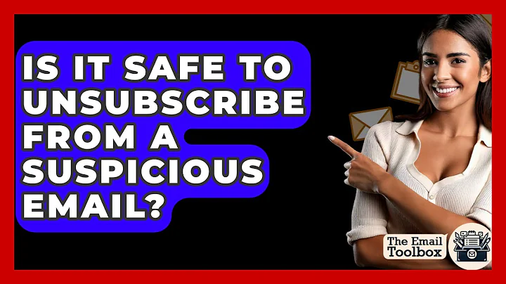 Is It Safe To Unsubscribe From A Suspicious Email? - TheEmailToolbox.com