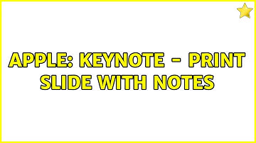 Apple: Keynote - Print Slide with Notes (4 Solutions!!)