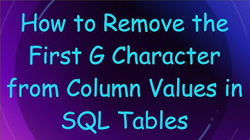 How to Remove the First G Character from Column Values in SQL Tables