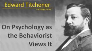 Edward B Titchener - On Psychology as the Behaviorist Views It - Psychology audiobook