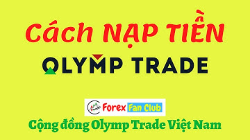 Cách nạp tiền Olymp Trade Mới nhất - Cộng đồng Olymp Trade Việt Nam