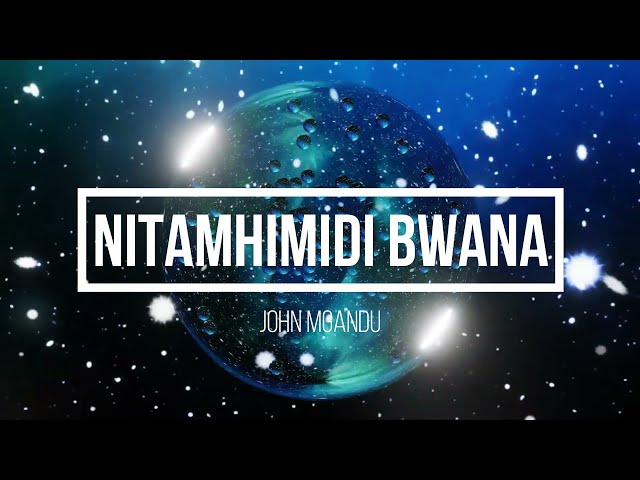 Nitamhimidi Bwana | John Mgandu | Lyrics video class=