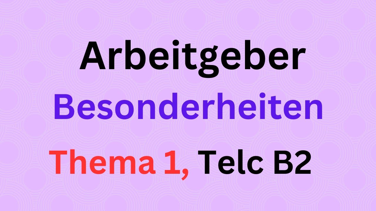 Einen Arbeitgeber Beschreiben B2 Arbeitgeber, Thema 1, Besonderheiten, Telc B2 , Sprechen Teil 1, Über