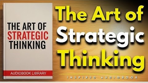 The Art of Strategic Thinking: How to Outsmart Any Challenge | Audiobook