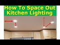 Kitchen Light Spacing Best Practices, How to Properly Space Ceiling Lights