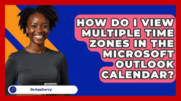 How Do I View Multiple Time Zones In The Microsoft Outlook Calendar? - Be App Savvy
