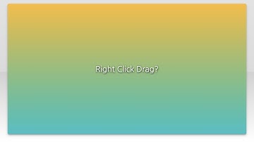 Right Click Drag?