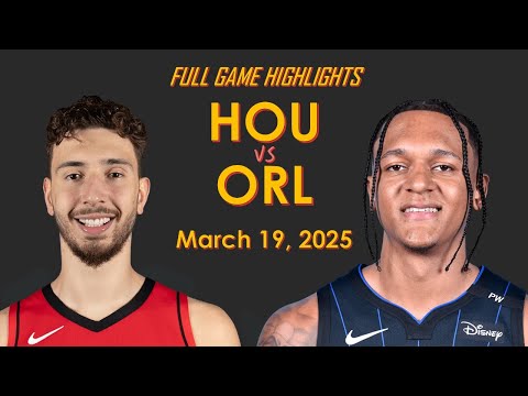 休士頓火箭 vs 奧蘭多魔術 完整比賽精華 - March 19, 2025 | NBA 例行賽