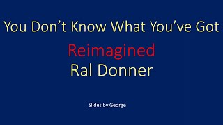 Ral Donner   You Don't Know What You've Got reimagined  karaoke