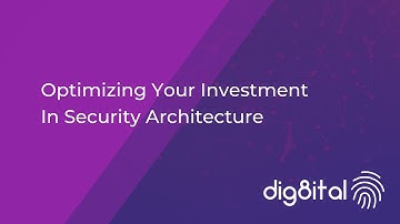 Optimizing your investment in security architecture - by dig8ital cyber security