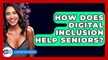 How Does Digital Inclusion Help Seniors? - Everyday-Networking