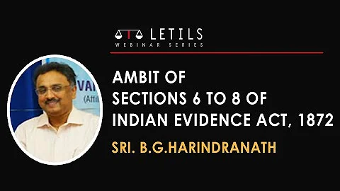 Ambit of Sections 6 to 8 of Indian Evidence Act, 1872 | Sri. B.G.Harindranath