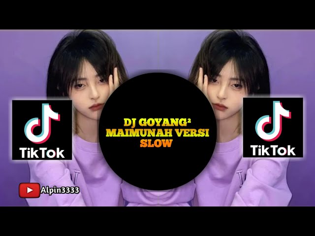 DJ GOYANG GOYANG MAIMUNAH VERSI SLOW || TIK TOK TERBARU class=