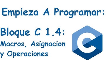 Bloque 1.4: Macros, Asignación de valores y Operaciones.