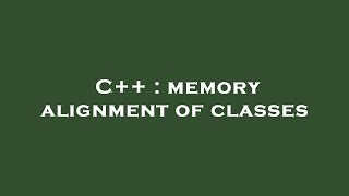 C++ : memory alignment of classes