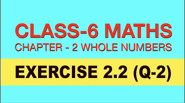 CLASS 6 - MATHS || CHAPTER 2 || WHOLE NUMBERS || EX 2. 2 (Q 2) NCERT