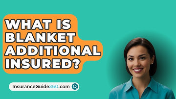 What Is Blanket Additional Insured? -  InsuranceGuide360.com