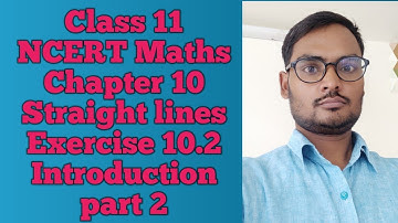 Class 11 NCERT Maths Chapter 10 Straight lines Exercise 10.2 intro part 2 ! class 11 ex 10.2 intro