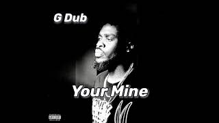 G Dub - Your Mine (Official Audio)