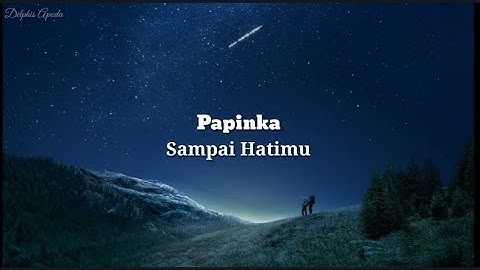 Lirik lagu PAPINKA "Sampai Hatimu"