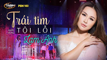 PBN 103 | Lam Anh - Trái Tim Tội Lỗi