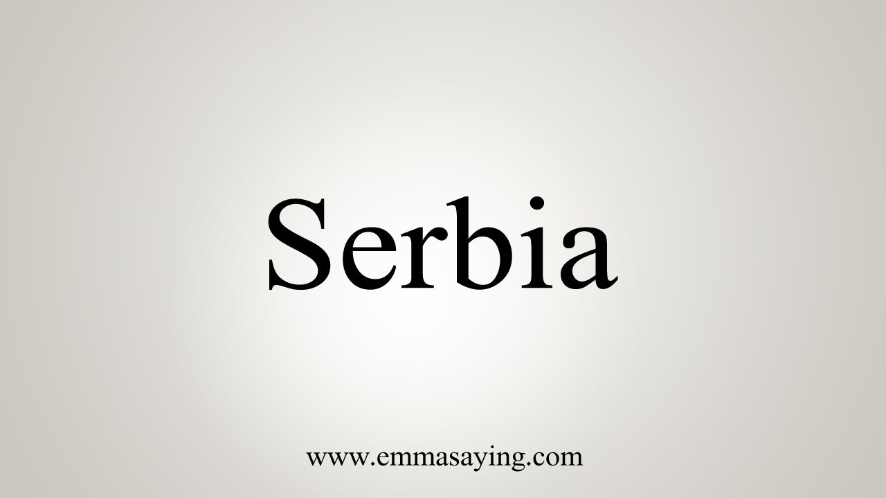 How To Say Serbia YouTube