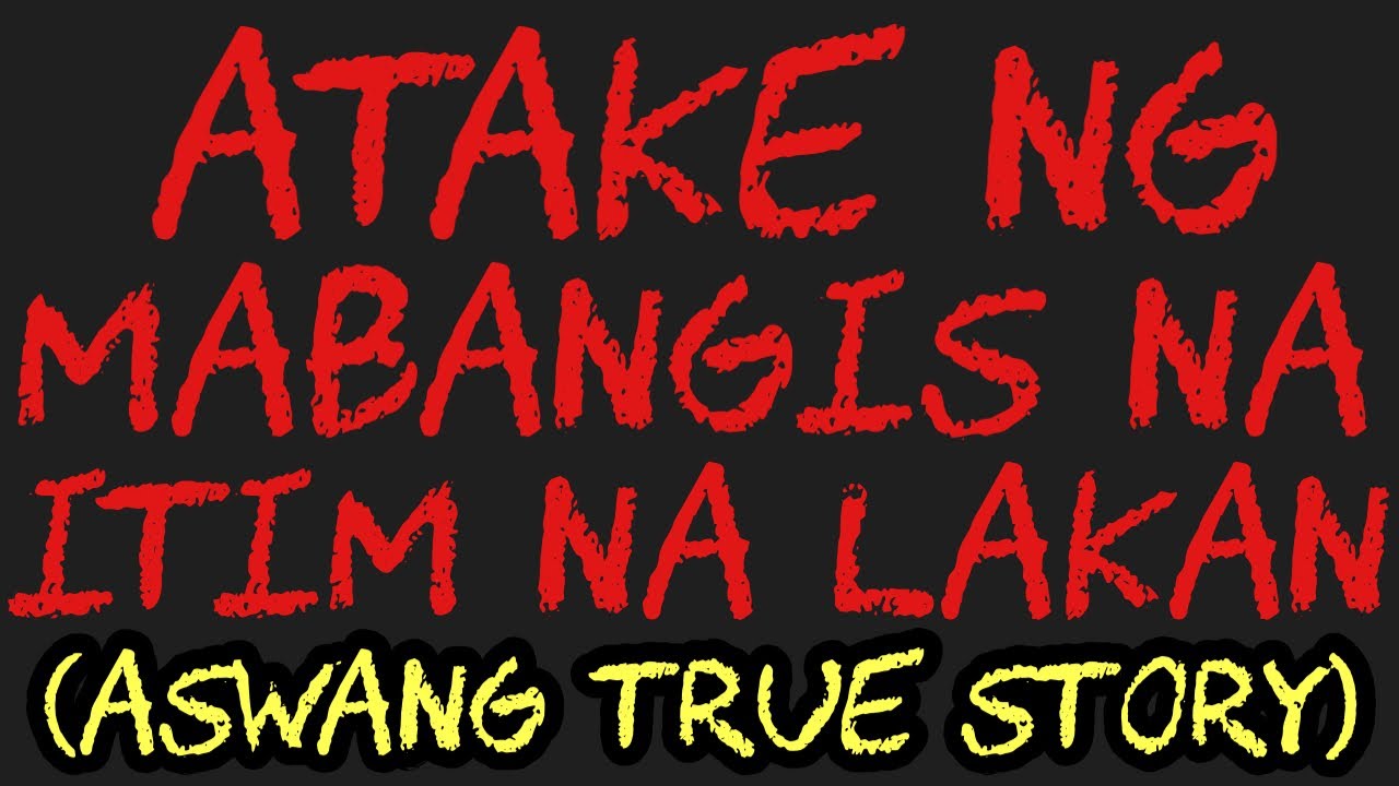 ATAKE NG MABANGIS NA ITIM NA LAKAN (Aswang True Story)