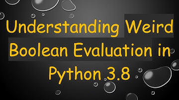 Understanding Weird Boolean Evaluation in Python 3.8