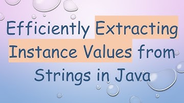 Efficiently Extracting Instance Values from Strings in Java