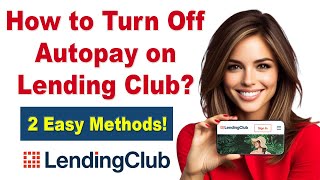 How to Turn Off Autopay on Lending Club? 2 Quick & Easy Methods!