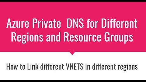 Azure Private DNS zone, how to create links, extend DNS to other regions and resource groups