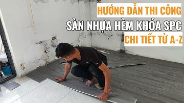 Hướng dẫn thi công sàn nhựa hèm khóa SPC cải tạo nền nhà chung cư | Thi công sàn nhựa giả gỗ  Haroma