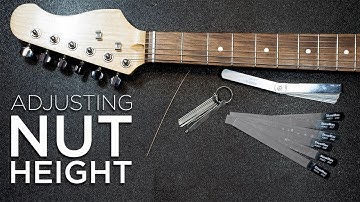 How to Adjust the Nut Height on a Guitar