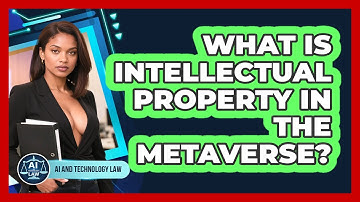 What Is Intellectual Property In The Metaverse? - AI and Technology Law