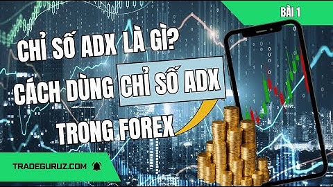 Chỉ báo ADX là gì? Cách sử dụng chỉ báo ADX trong giao dịch Forex