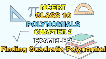 NCERT Xth Chapter 2: Polynomials. Example 4: Finding a quadratic polynomial | Class 10 Maths Algebra
